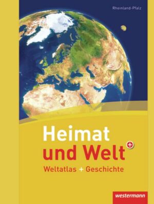Heimat und Welt Weltatlas / Heimat und Welt Weltatlas + Geschichte - Aktuelle Ausgabe (Rheinland-Pfalz)