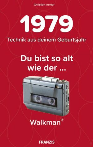 Du bist so alt wie ... Technikwissen für Geburtstagskinder 1979