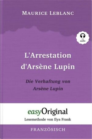 Arsène Lupin - 1 / L'Arrestation d'Arsène Lupin / Die Verhaftung von d'Arsène Lupin (mit kostenlosem Audio-Download-Link)