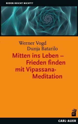 Mitten ins Leben – Frieden finden mit Vipassana-Meditation