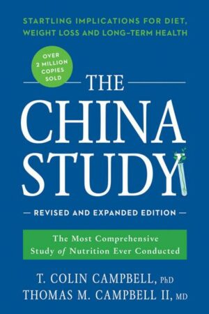 The China Study: The Most Comprehensive Study of Nutrition Ever Conducted and the Startling Implications for Diet