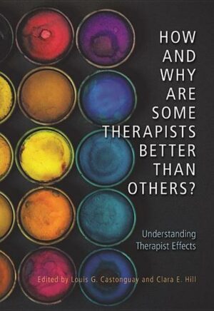 How and Why Are Some Therapists Better Than Others?: Understanding Therapist Effects
