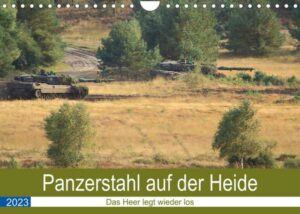 Panzerstahl auf der Heide – Das Heer legt wieder los (Wandkalender 2023 DIN A4 quer)