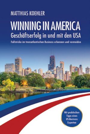 Winning in America: Geschäftserfolg in und mit den USA
