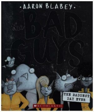 The Bad Guys in the Baddest Day Ever (the Bad Guys #10): Volume 10