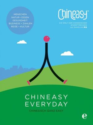 Chineasy Everyday - Die Welt der chinesischen Schriftzeichen