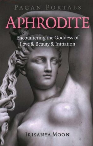 Pagan Portals - Aphrodite - Encountering the Goddess of Love & Beauty & Initiation