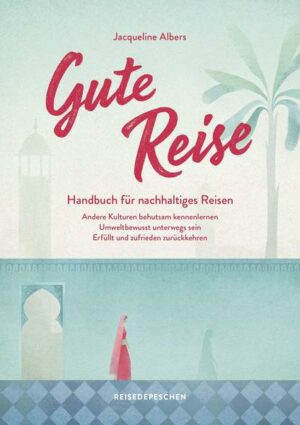 Gute Reise: Handbuch für nachhaltiges Reisen