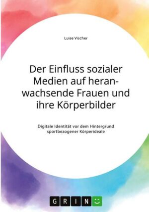 Der Einfluss sozialer Medien auf heranwachsende Frauen und ihre Körperbilder. Digitale Identität vor dem Hintergrund sportbezogener Körperideale