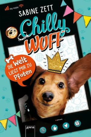 Chilly Wuff (1). Die Welt liegt mir zu Pfoten