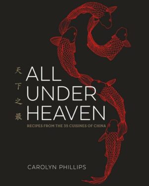 All Under Heaven: Recipes from the 35 Cuisines of China [A Cookbook]