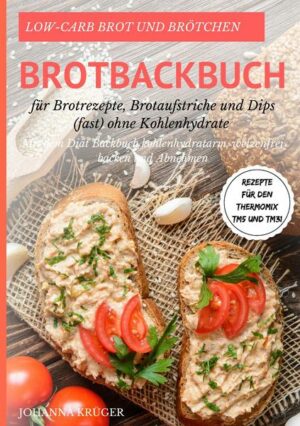 Low-Carb Brot und Brötchen Rezepte für den Thermomix TM5 und TM31 Brotbackbuch für Brotrezepte