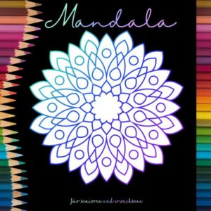 Mandala Malbuch für Senioren und Erwachsene - Ein Buch mit einfachen Ausmalbildern und Mandala Motiven für Rentner