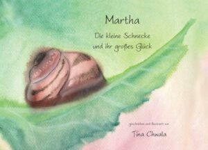 Martha. Die kleine Schnecke und ihr großes Glück