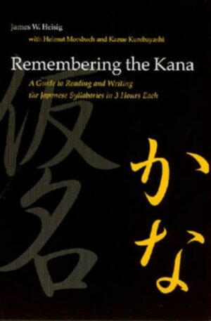 Remembering the Kana: A Guide to Reading and Writing the Japanese Syllabaries in 3 Hours Each