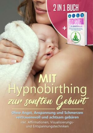 Mit Hypnobirthing zur sanften Geburt: Ohne Angst