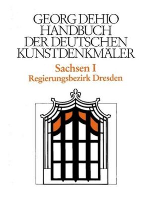 Georg Dehio: Dehio - Handbuch der deutschen Kunstdenkmäler / Dehio - Handbuch der deutschen Kunstdenkmäler / Sachsen Bd. 1