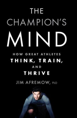 The Champion's Mind: How Great Athletes Think