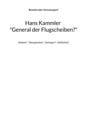 Hans Kammler 'General der Flugscheiben?'