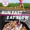 Run Fast Eat Slow