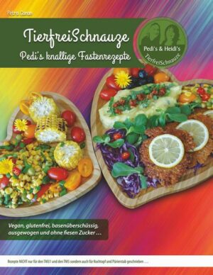 TierfreiSchnauze - Pedi's knallige Fastenrezepte ... Vegan