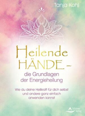 Heilende Hände – die Grundlagen der Energieheilung