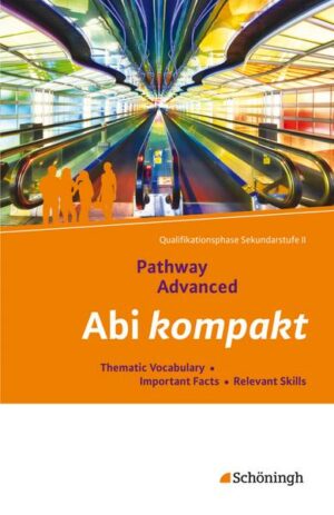 Pathway Advanced. Abi kompakt. Lese- und Arbeitsbuch Englisch für die Qualifikationsphase der gymnasialen Oberstufe - Neubearbeitung