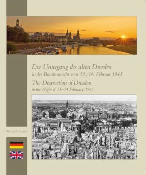 Der Untergang des alten Dresden in der Bombennacht vom 13./14. Februar 1945