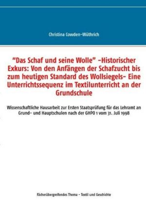 “Das Schaf und seine Wolle” -Historischer Exkurs: Von den Anfängen der Schafzucht bis zum heutigen Standard des Wollsiegels- Eine Unterrichtssequenz i