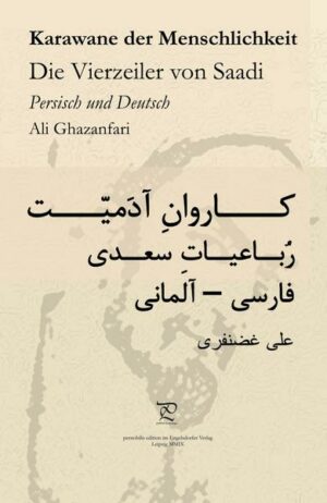 Karawane der Menschlichkeit. Die Vierzeiler von Saadi in Persisch und Deutsch