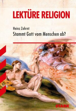 STARK Lektüre Religion - Heinz Zahrnt: Stammt Gott vom Menschen ab?