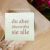 ... du aber übertriffst sie alle