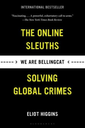 We Are Bellingcat: The Online Sleuths Solving Global Crimes