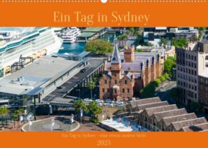 Ein Tag in Sydney - eine etwas andere Sicht (Wandkalender 2023 DIN A2 quer)