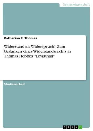 Widerstand als Widerspruch? Zum Gedanken eines Widerstandsrechts in Thomas Hobbes¿ 'Leviathan'