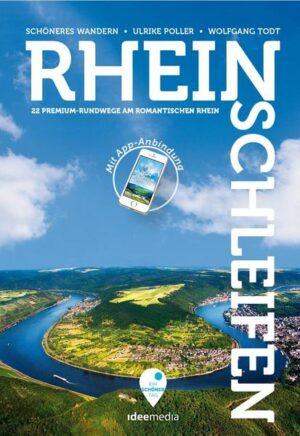 Rheinschleifen - Offizieller Wanderführer. 21 neue Premium-Rundwege an Rheinsteig und Rheinburgenweg