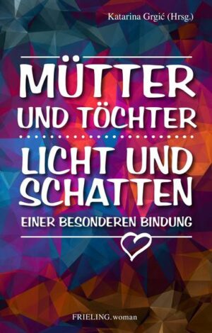 Mütter und Töchter. Licht und Schatten einer besonderen Bindung