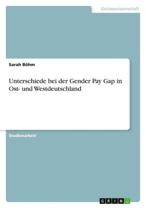 Unterschiede bei der Gender Pay Gap in Ost- und Westdeutschland