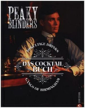 Peaky Blinders. Gangs of Birmingham. Das Cocktailbuch