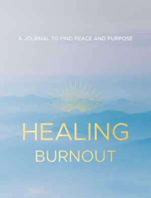 Healing Burnout: A Journal to Find Peace and Purposevolume 8