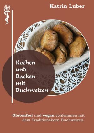 Kochen und Backen mit Buchweizen