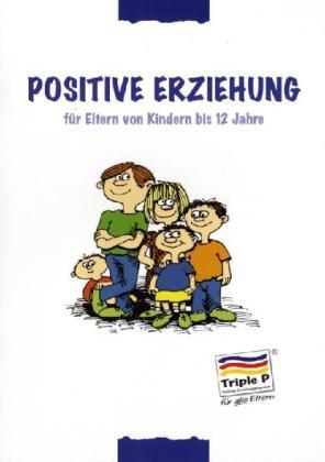 Positive Erziehung für Eltern von Kindern bis 12 Jahre