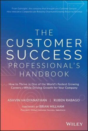 The Customer Success Professional's Handbook: How to Thrive in One of the World's Fastest Growing Careers--While Driving Growth for Your Company
