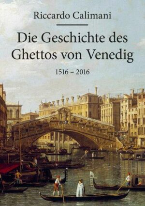 Die Geschichte des Ghettos von Venedig 1516 – 2016