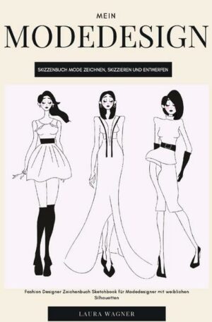 Mein Modedesign Skizzenbuch Mode zeichnen