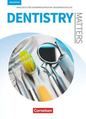 Dentistry Matters - Englisch für zahnmedizinische Fachangestellte - Second Edition - A2/B1