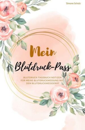 Mein Blutdruck-Pass Blutdruck-Tagebuch Notizen für meine Blutdruckmessung mit dem Blutdruckmessgerät