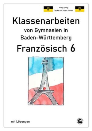 Franzöisch 6 (nach À plus! 1) Klassenarbeiten von Gymnasien aus Baden-Württemberg mit Lösungen