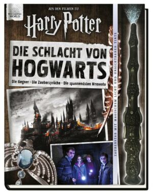 Aus den Filmen zu Harry Potter: Die Schlacht von Hogwarts: Die Gegner - Die Zaubersprüche - Die spannendsten Momente