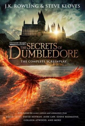 Fantastic Beasts: The Secrets of Dumbledore - The Complete Screenplay (Fantastic Beasts